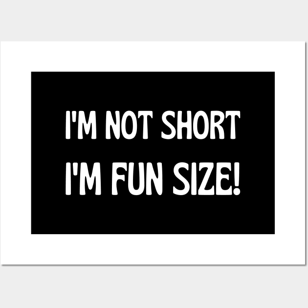 I'm not short, I'm fun size! Wall Art by UnCoverDesign